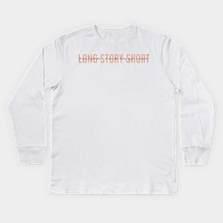 long story short Kids Long Sleeve T-Shirt